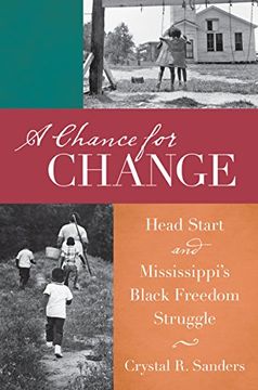 portada A Chance for Change: Head Start and Mississippi's Black Freedom Struggle (The John Hope Franklin Series in African American History and Culture)