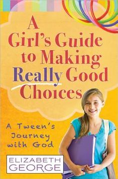 portada a girl's guide to making really good choices: a tween's journey with god (en Inglés)