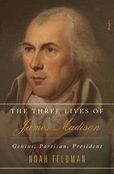 portada The Three Lives of James Madison: Genius, Partisan, President (in English)