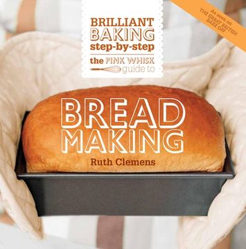 portada the pink whisk guide to bread making: brilliant baking step-by-step (en Inglés)