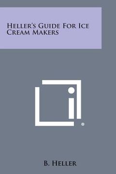 portada Heller's Guide for Ice Cream Makers (en Inglés)