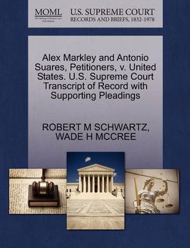 portada alex markley and antonio suares, petitioners, v. united states. u.s. supreme court transcript of record with supporting pleadings