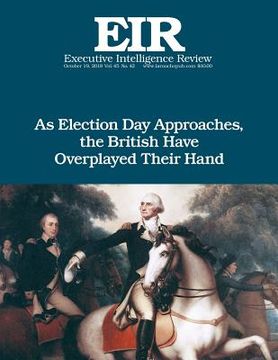 portada As Election Day Approaches, the British Have Overplayed Their Hand: Executive Intelligence Review; Volume 45, Issue 42 (en Inglés)