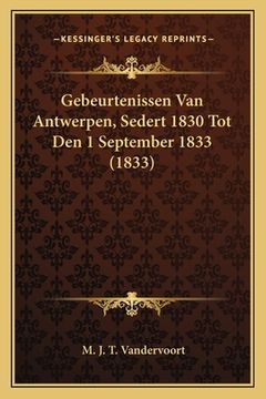 portada Gebeurtenissen Van Antwerpen, Sedert 1830 Tot Den 1 September 1833 (1833)