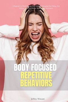 portada Body-Focused Repetitive Behaviors: A Beginner's 2-Week Step-by-Step Guide for Managing Hair Pulling, Skin Picking, and Other BFRBs, With Sample Worksh (in English)
