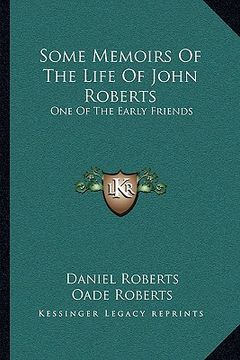 portada some memoirs of the life of john roberts: one of the early friends
