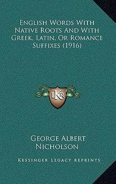 portada english words with native roots and with greek, latin, or romance suffixes (1916) (in English)