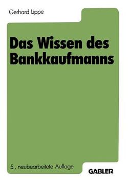 portada Das Wissen Des Bankkaufmanns: Bankbetriebslehre Betriebswirtschaftslehre Bankrecht Wirtschaftsrecht Rechnungswesen (in German)