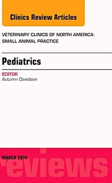 portada Pediatrics, an Issue of Veterinary Clinics of North America: Small Animal Practice, 1e (The Clinics: Veterinary Medicine) (in English)