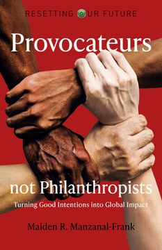 portada Resetting Our Future: Provocateurs Not Philanthropists: Turning Good Intentions Into Global Impact (en Inglés)
