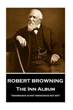 portada Robert Browning - The Inn Album: "Ignorance is not innocence but sin"
