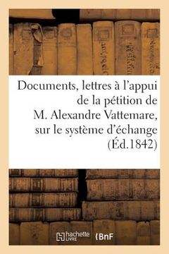 portada Documents & Lettres À l'Appui de la Pétition Aux Chambres Françaises, Sur Le Système d'Échange (en Francés)