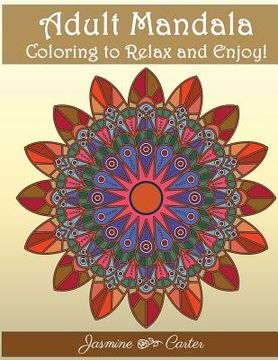 portada Adult Mandala Coloring to relex and enjoy!: Mandala Designs and Stress Relieving Patterns for Adult Relaxation
