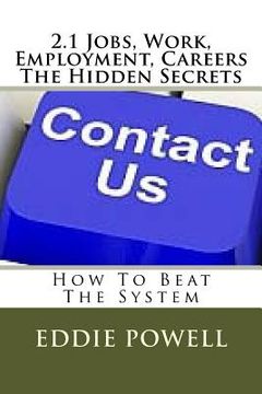 portada 2.1 Jobs, Work, Employment, Careers - The Hidden Secrets: How To Beat The System (en Inglés)