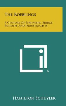 portada The Roeblings: A Century Of Engineers, Bridge Builders And Industrialists (in English)
