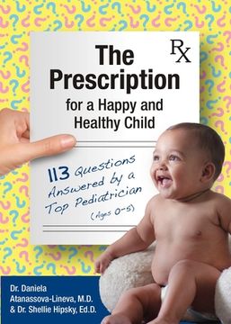 portada The Prescription for a Happy and Healthy Child: 113 Questions Answered by a Top Pediatrician (Ages 0-5) (en Inglés)