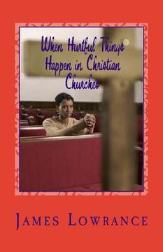 portada When Hurtful Things Happen in Christian Churches: Why People Drop Out of Worship and Fellowship Services (en Inglés)