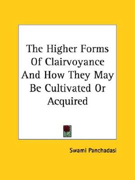 portada the higher forms of clairvoyance and how they may be cultivated or acquired