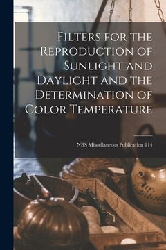 portada Filters for the Reproduction of Sunlight and Daylight and the Determination of Color Temperature; NBS Miscellaneous Publication 114 (en Inglés)