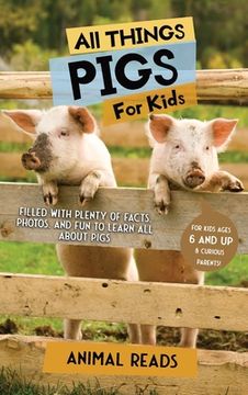 portada All Things Pigs For Kids: Filled With Plenty of Facts, Photos, and Fun to Learn all About Pigs (en Inglés)