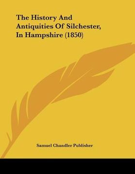 portada the history and antiquities of silchester, in hampshire (1850) (in English)