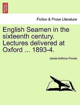 portada english seamen in the sixteenth century. lectures delivered at oxford ... 1893-4. (en Inglés)
