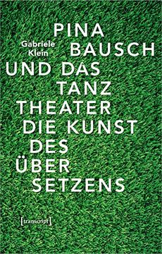 portada Pina Bausch und das Tanztheater: Die Kunst des Übersetzens (Tanzscripte, bd. 55) (en Alemán)