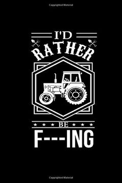 portada Id Rather be F---Ing: Weekly Planner 2020 Calendar Funny Famer Gifts Tractor Cover Not Journal 6x9 120 Dotgrid Pages 