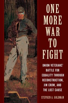 portada One More War to Fight: Union Veterans' Battle for Equality Through Reconstruction, Jim Crow, and the Lost Cause