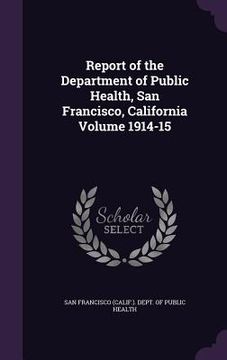 portada Report of the Department of Public Health, San Francisco, California Volume 1914-15