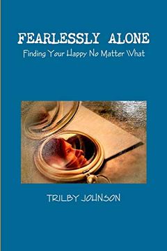 portada Fearlessly Alone - Finding Your Happy no Matter What (en Inglés)