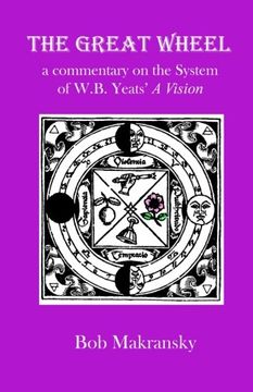 portada The Great Wheel: a commentary on the System of W.B. Yeats' A Vision (Introduction to Magic) (Volume 4)