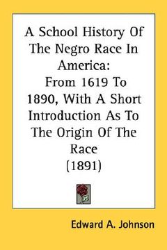 portada a school history of the negro race in america: from 1619 to 1890, with a short introduction as to the origin of the race (1891) (en Inglés)
