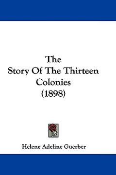 portada the story of the thirteen colonies (1898) (in English)