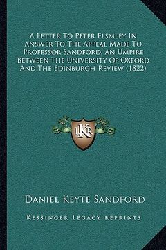 portada a letter to peter elsmley in answer to the appeal made to professor sandford, an umpire between the university of oxford and the edinburgh review (1 (en Inglés)