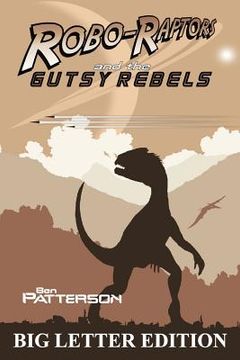 portada Robo-Raptors and the Gutsy Rebels: Big Letter Edition (en Inglés)