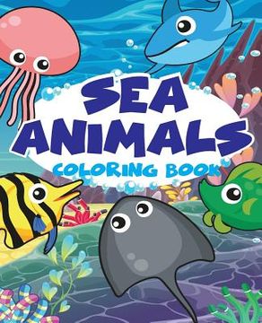 portada Sea animal Vol1; Easy coloring book for kids toddler, Imagination learning in school and home: Kids coloring book helping brain function, creativity, (in English)