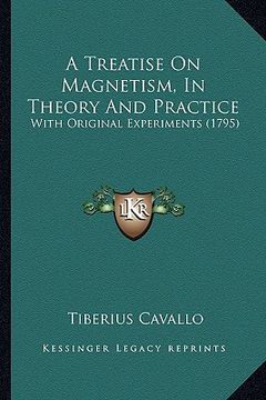 portada a treatise on magnetism, in theory and practice: with original experiments (1795) (en Inglés)