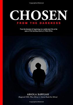 portada Chosen From Darkness: From the Bleakest of Beginnings to a Celebrated Life at the Apex of the Banking Industry in West Africa. (en Inglés)