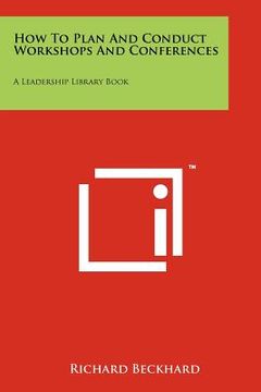 portada how to plan and conduct workshops and conferences: a leadership library book (en Inglés)