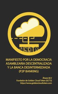 portada Manifiesto Por La Democracia Asamblearia Digital Y La Banca Desintermediada (P2P Banking): Golden Cloud Token [gct2]