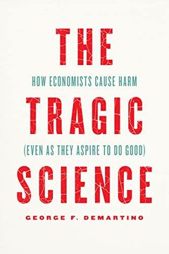 portada The Tragic Science: How Economists Cause Harm (Even as They Aspire to do Good) (in English)