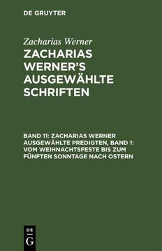 portada Zacharias Werner Ausgewählte Predigten, Band 1: Vom Weihnachtsfeste bis zum Fünften Sonntage Nach Ostern (en Alemán)