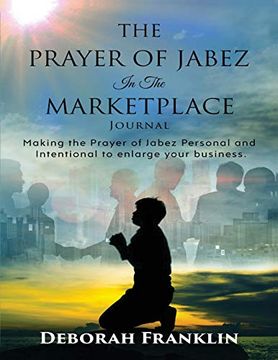 portada The Prayer of Jabez in the Marketplace Journal: Making the Prayer of Jabez Personal and Intentional to Enlarge the Territory of Your Business.