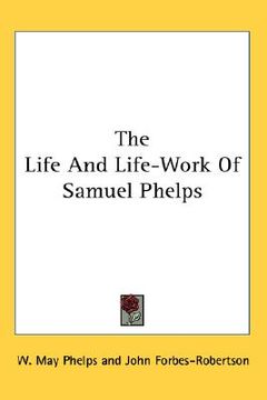 portada the life and life-work of samuel phelps (in English)