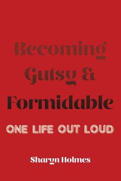 portada Becoming Gutsy and Formidable: One Life, Out Loud (en Inglés)