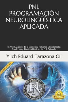 portada Pnl - Programación Neurolingüística Aplicada: El Arte Magistral de la Excelencia Personal, Metodologías Modernas y Técnicas Efectivas de PNL Aplicada