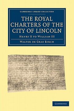 portada The Royal Charters of the City of Lincoln: Henry ii to William iii (Cambridge Library Collection - Medieval History) (en Inglés)