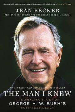 portada The man i Knew: The Amazing Story of George h. W. Bush'S Post-Presidency (en Inglés)