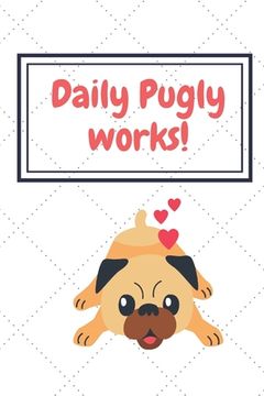 portada Daily Pugly Works!!: For small dog breed fans (in English)